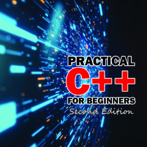 PRACTICAL C++ FOR BEGINNERS - Second Edition 2026